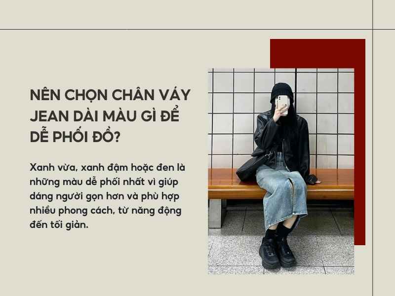Nên chọn chân váy jean dài màu gì để dễ phối đồ?
