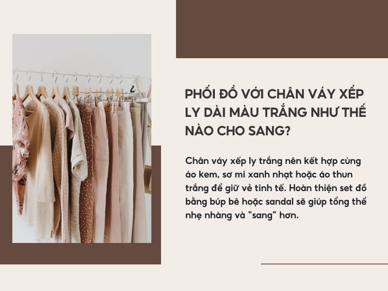 Phối đồ với chân váy xếp ly dài màu trắng như thế nào cho sang?
