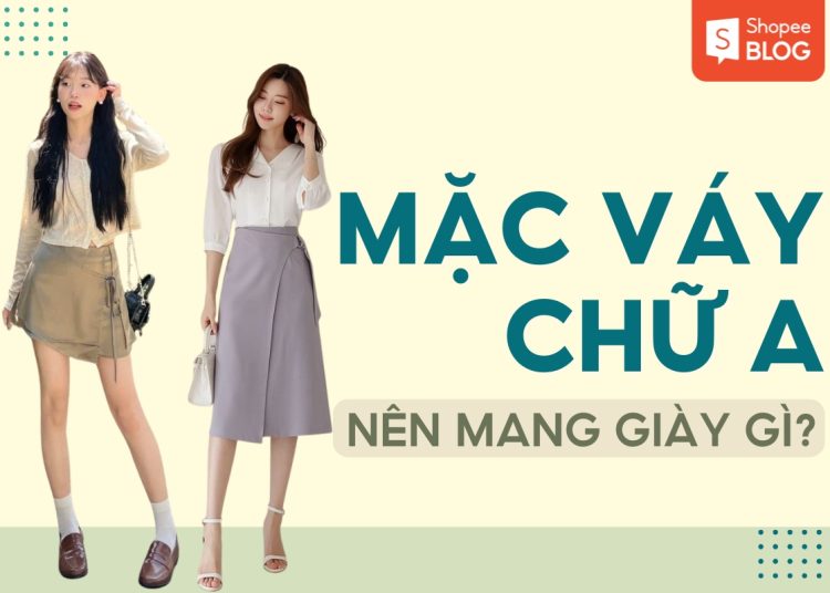 mặc váy chữ a nên mang giày gì