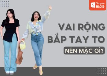 vai rộng bắp tay to nên mặc gì
