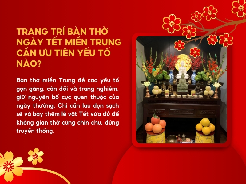 Trang trí bàn thờ ngày Tết miền Trung cần ưu tiên yếu tố nào để vừa đúng truyền thống, vừa gọn gàng?