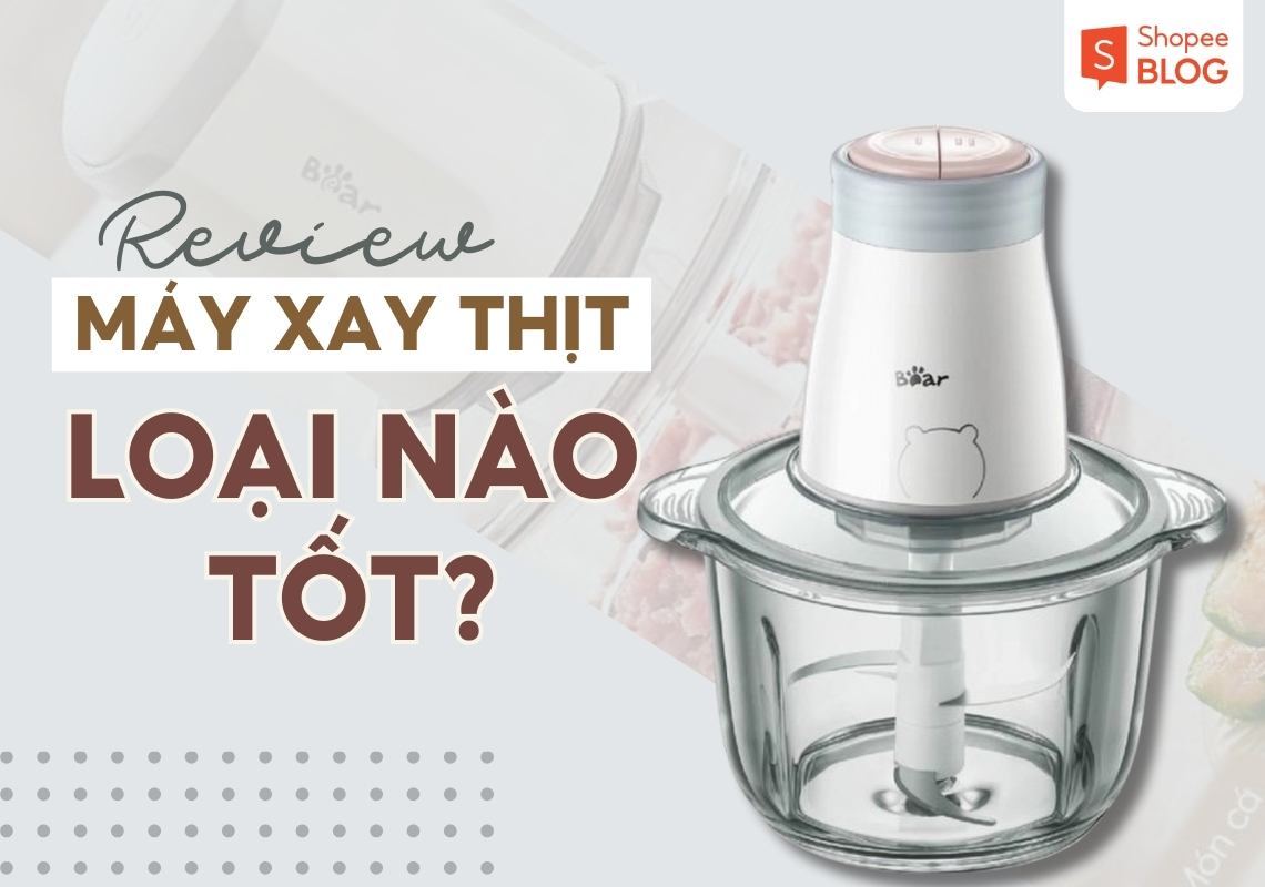 máy xay thịt loại nào tốt