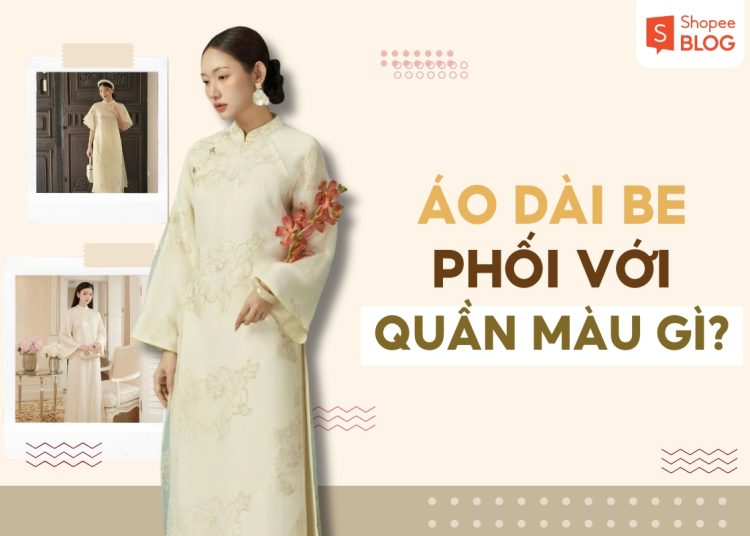 áo dài be phối với quần màu gì