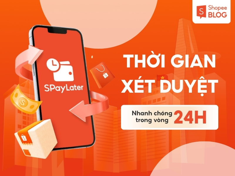 Thời gian xét duyệt SPayLater