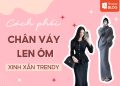chân váy len ôm mặc với áo gì