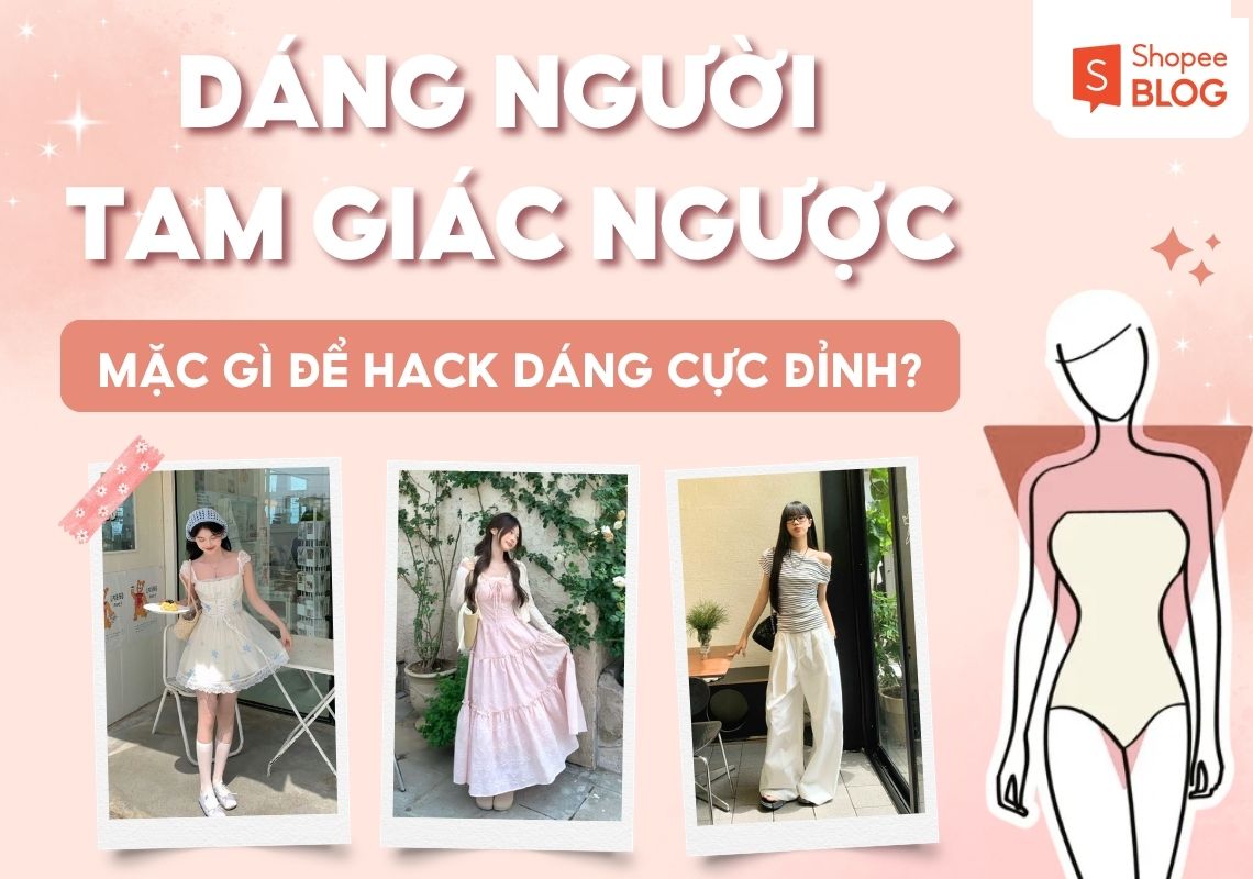 dáng tam giác ngược mặc gì