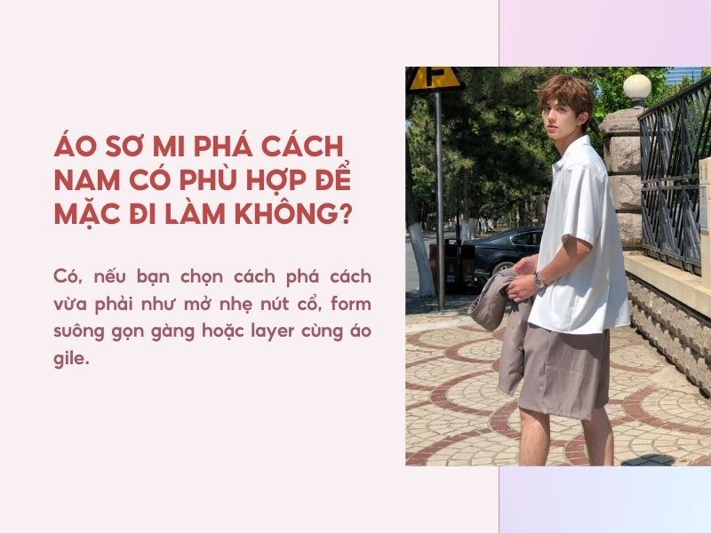 Áo sơ mi phá cách nam có phù hợp để mặc đi làm không?
