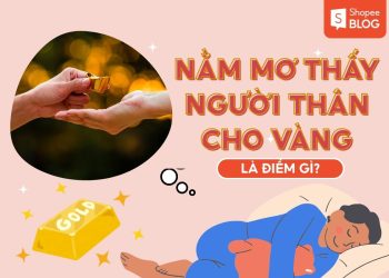 nằm mơ thấy người thân cho vàng