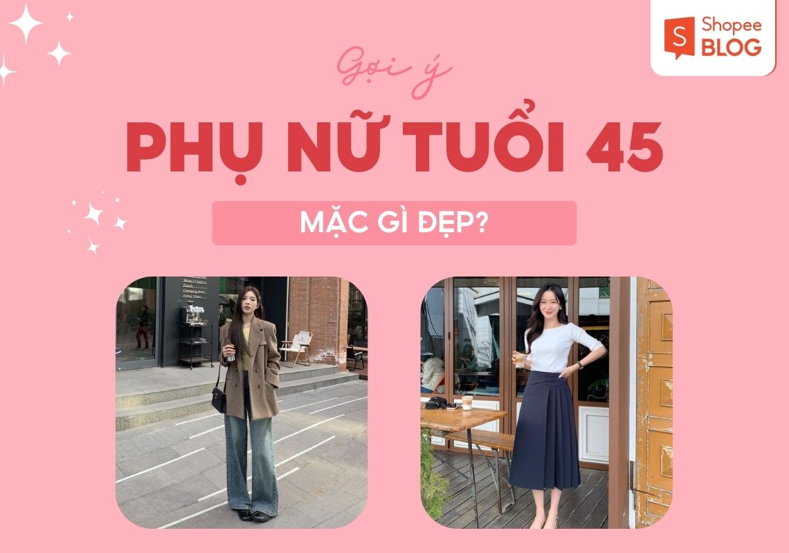 phụ nữ tuổi 45 mặc gì đẹp