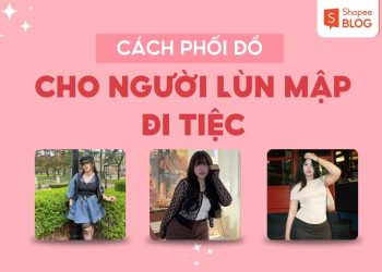 cách phối đồ cho người lùn mập đi tiệc