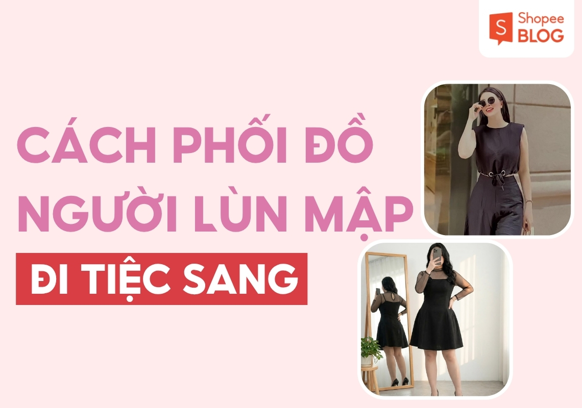Cách phối đồ cho người lùn mập đi tiệc
