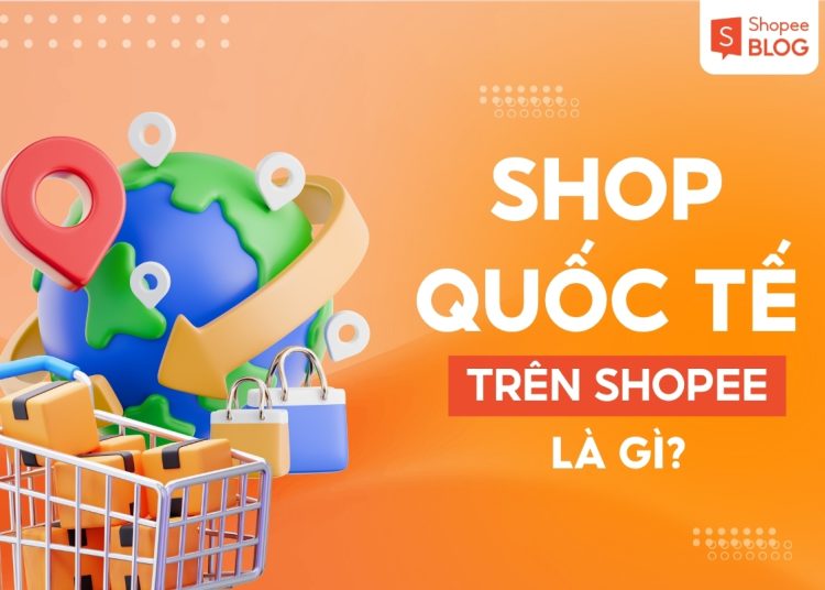 shop quốc tế trên shopee là gì