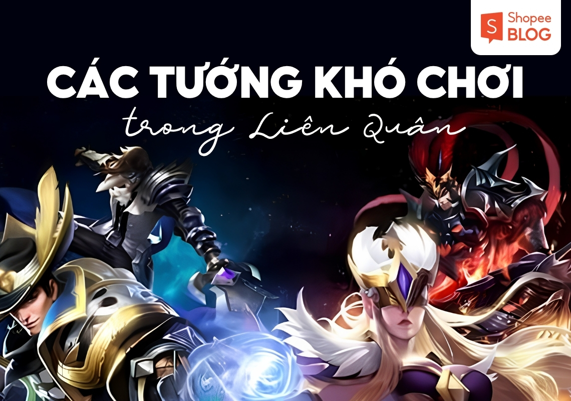 tướng khó chơi nhất liên quân